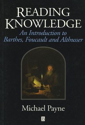 Reading Knowledge: An Introduction to Foucault, Barthes and Althusser (063119567X) cover image