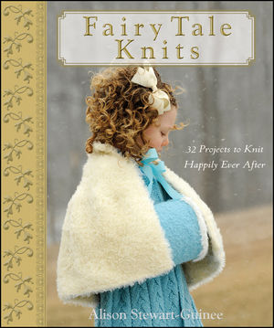 Fairy Tale Knits: 32 Projects to Knit Happily Ever After  (0470262680) cover image