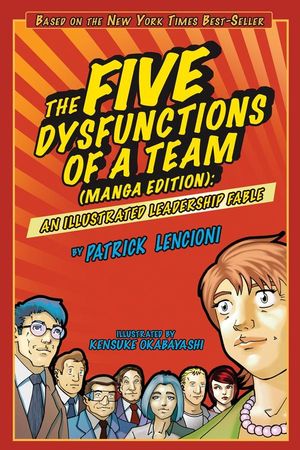 The Five Dysfunctions of a Team: An Illustrated Leadership Fable, Manga Edition (0470823380) cover image
