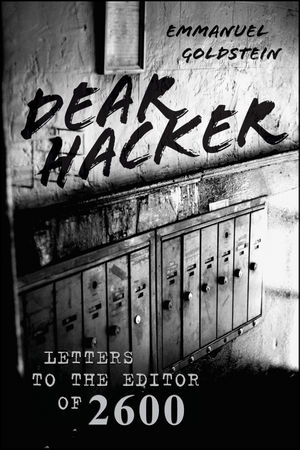 Dear Hacker: Letters to the Editor of 2600 (0470889780) cover image