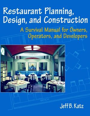 Restaurant Planning, Design, and Construction: A Survival Manual for Owners, Operators, and Developers (0471136980) cover image