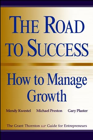 The Road to Success: How to Manage Growth: The Grant Thorton LLP Guide for Entrepreneurs  (0471296880) cover image