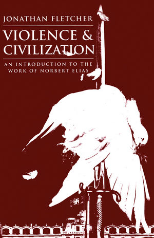 Violence and Civilization: An Introduction to the Work of Norbert Elias (0745666280) cover image