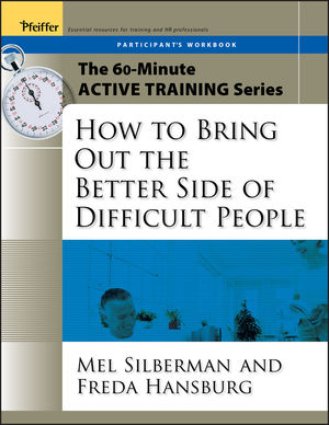 The 60-Minute Active Training Series: How to Bring Out the Better Side of Difficult People, Participant's Workbook (0787973580) cover image