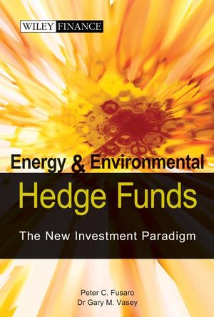 Energy And Environmental Hedge Funds: The New Investment Paradigm (0470821981) cover image