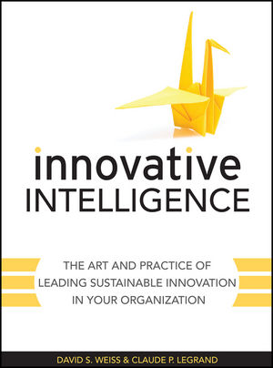 Innovative Intelligence: The Art and Practice of Leading Sustainable Innovation in Your Organization (0470964081) cover image