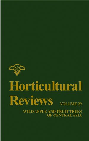 Horticultural Reviews, Volume 29: Wild Apple and Fruit Trees of Central Asia (0471219681) cover image