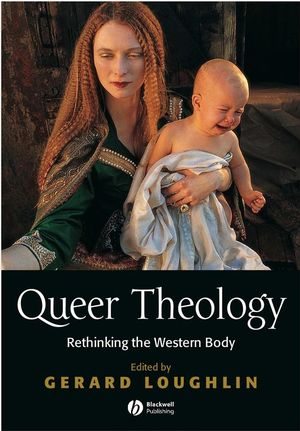 Queer Theology: Rethinking the Western Body (0631216081) cover image