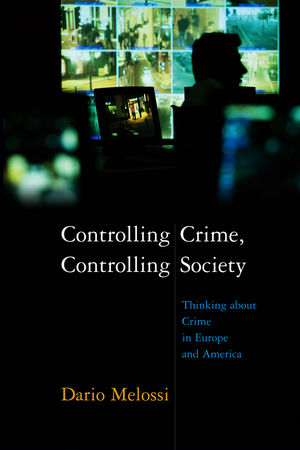 Controlling Crime, Controlling Society: Thinking about Crime in Europe and America (0745634281) cover image