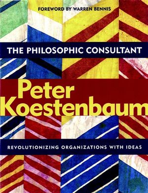 The Philosophic Consultant: Revolutionizing Organizations with Ideas (0787962481) cover image
