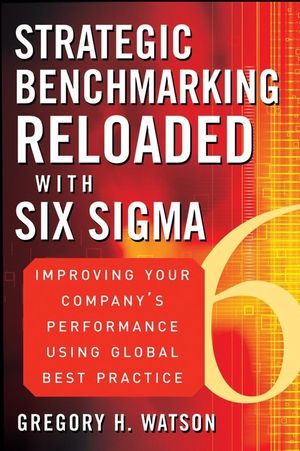 Strategic Benchmarking Reloaded with Six Sigma: Improving Your Company's Performance Using Global Best Practice (0470069082) cover image