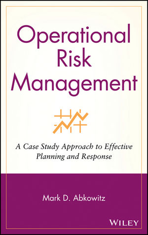 Operational Risk Management: A Case Study Approach to Effective Planning and Response  (0470256982) cover image