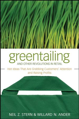 Greentailing and Other Revolutions in Retail: Hot Ideas That Are Grabbing Customers' Attention and Raising Profits (0470288582) cover image