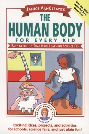 Janice VanCleave's The Human Body for Every Kid: Easy Activities that Make Learning Science Fun (0471024082) cover image