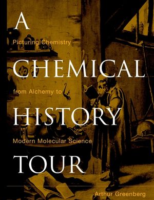 A Chemical History Tour: Picturing Chemistry from Alchemy to Modern Molecular Science (0471354082) cover image
