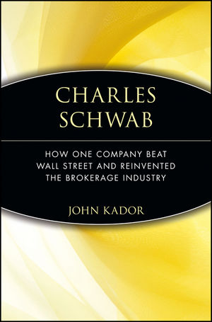 Charles Schwab: How One Company Beat Wall Street and Reinvented the Brokerage Industry (0471660582) cover image