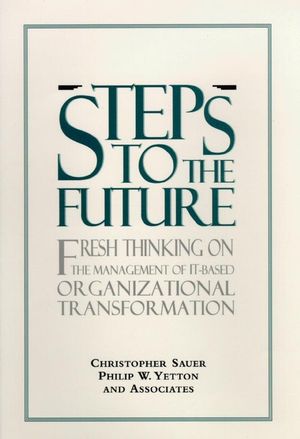 Steps to the Future: Fresh Thinking on the Management of IT-Based Organizational Transformation (0787903582) cover image