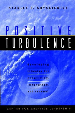 Positive Turbulence: Developing Climates for Creativity, Innovation, and Renewal (0787910082) cover image