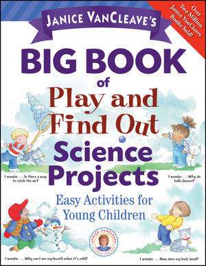 Janice VanCleave's Big Book of Play and Find Out Science Projects (0787989282) cover image