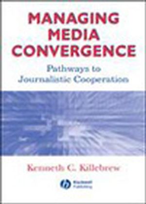 Managing Media Convergence: Pathways to Journalistic Cooperation (0813811082) cover image