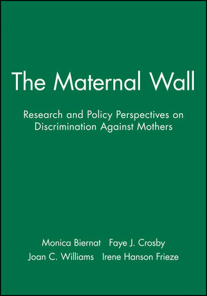 The Maternal Wall: Research and Policy Perspectives on Discrimination Against Mothers (1405130482) cover image