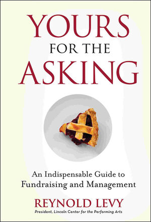 Yours for the Asking: An Indispensable Guide to Fundraising and Management (0470440783) cover image