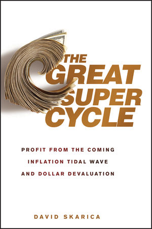 The Great Super Cycle: Profit from the Coming Inflation Tidal Wave and Dollar Devaluation (0470624183) cover image