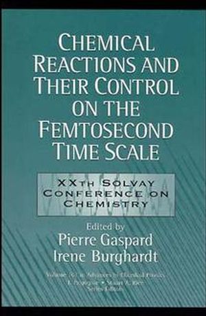 Chemical Reactions and Their Control on the Femtosecond Time Scale: 20th Solvay Conference on Chemistry, Volume 101 (0471180483) cover image