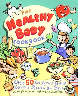 The Healthy Body Cookbook: Over 50 Fun Activities and Delicious Recipes for Kids (0471188883) cover image
