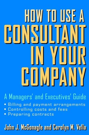 How to Use a Consultant in Your Company: A Managers' and Executives' Guide (0471201383) cover image