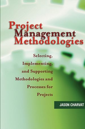 Project Management Methodologies: Selecting, Implementing, and Supporting Methodologies and Processes for Projects (0471221783) cover image