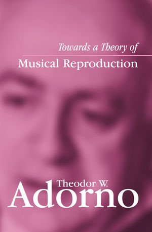 Towards a Theory of Musical Reproduction: Notes, a Draft and Two Schemata (0745631983) cover image