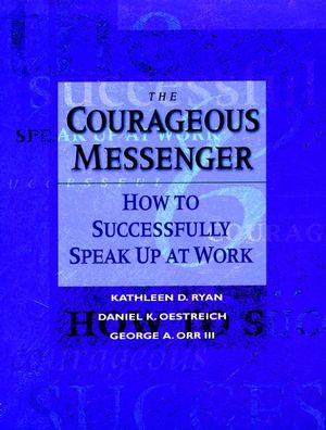 The Courageous Messenger: How to Successfully Speak Up at Work (0787902683) cover image