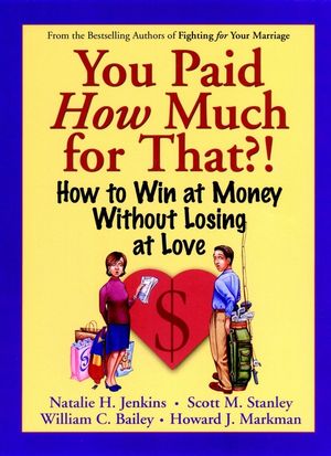 You Paid How Much For That?!: How to Win at Money Without Losing at Love (0787958883) cover image