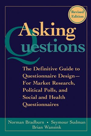 Asking Questions: The Definitive Guide to Questionnaire Design -- For Market Research, Political Polls, and Social and Health Questionnaires, 2nd, Revised Edition (0787970883) cover image