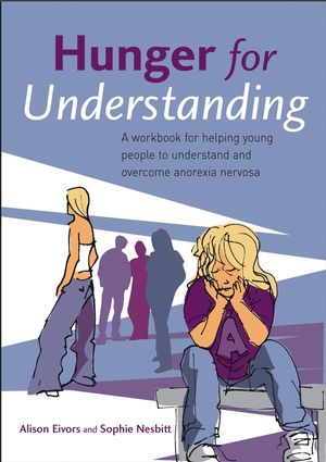 Hunger for Understanding: A Workbook for helping young people to understand and overcome anorexia nervosa (0470021284) cover image