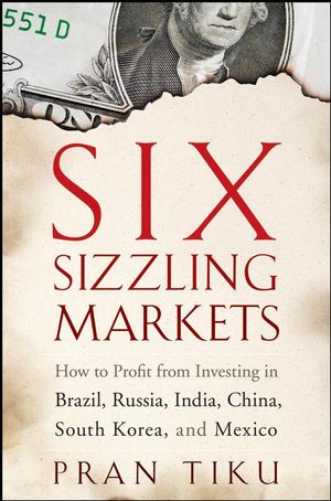 Six Sizzling Markets: How to Profit from Investing in Brazil, Russia, India, China, South Korea, and Mexico (0470178884) cover image