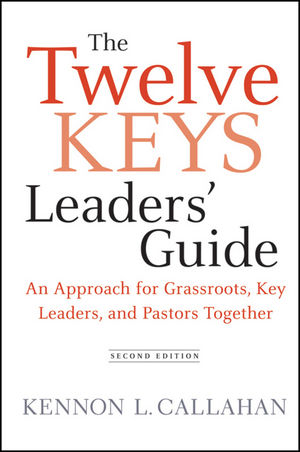 The Twelve Keys Leaders' Guide: An Approach for Grassroots, Key Leaders, and Pastors Together, 2nd Edition (0470559284) cover image