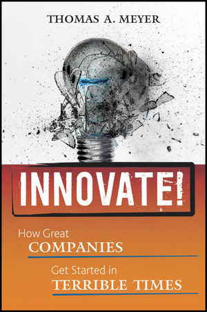 Innovate!: How Great Companies Get Started in Terrible Times (0470560584) cover image