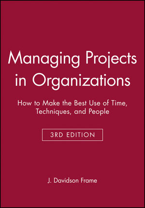 Managing Projects in Organizations: How to Make the Best Use of Time, Techniques, and People, 3rd Edition (0470631384) cover image