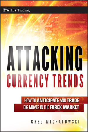 Attacking Currency Trends: How to Anticipate and Trade Big Moves in the Forex Market (0470874384) cover image