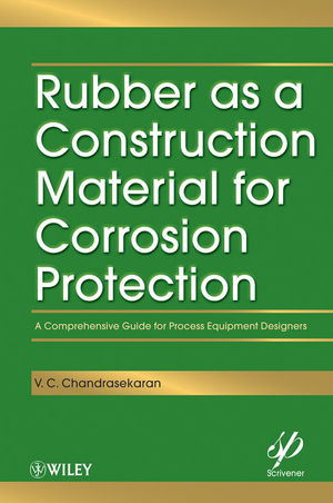 Rubber as a Construction Material for Corrosion Protection: A Comprehensive Guide for Process Equipment Designers (0470893184) cover image