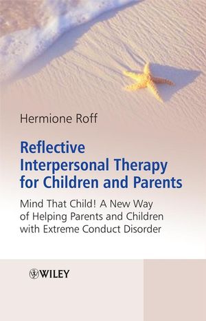 Reflective Interpersonal Therapy for Children and Parents: That Child! A New Way of Helping Parents and Children with Extreme Conduct Disorder (0470986484) cover image