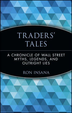 Traders' Tales: A Chronicle of Wall Street Myths, Legends, and Outright Lies (0471237884) cover image