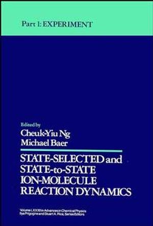 State Selected and State-to-State Ion-Molecule Reaction Dynamics, Volume 82, Part 1: Experiment (0471532584) cover image