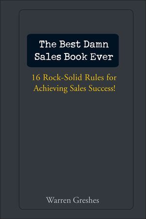 The Best Damn Sales Book Ever: 16 Rock-Solid Rules for Achieving Sales Success! (0471757284) cover image