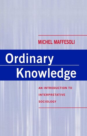 Ordinary Knowledge: An Introduction to Interpretative Sociology (0745611184) cover image