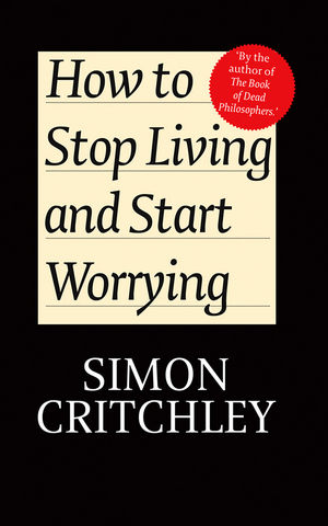 How to Stop Living and Start Worrying: Conversations with Carl Cederström (0745650384) cover image