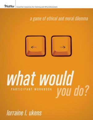 What Would You Do? A Game of Ethical and Moral Dilemma, Participant Workbook (0787985384) cover image