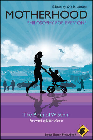 Motherhood - Philosophy for Everyone: The Birth of Wisdom (1444330284) cover image